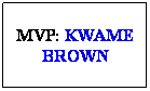 Cuadro de texto: MVP: KWAME BROWN
