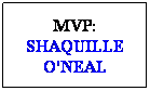 Cuadro de texto: MVP: SHAQUILLE O'NEAL
